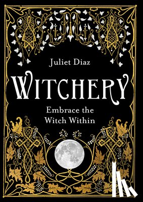 Diaz, Juliet - Witchery: Embrace the Witch Within