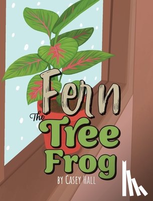Hall, Casey - Fern the Tree Frog