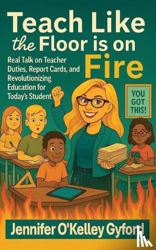 Gyford, Jennie O'Kelley - Teach Like the Floor Is on Fire