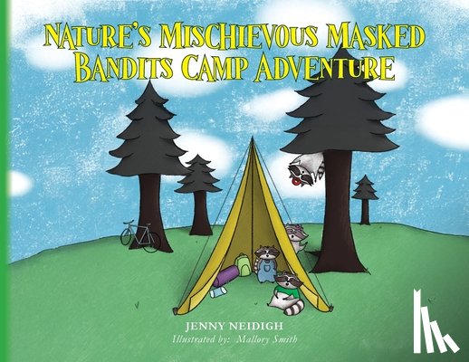 Neidigh, Jenny - Nature's Mischievous Masked Bandits Camp Adventure