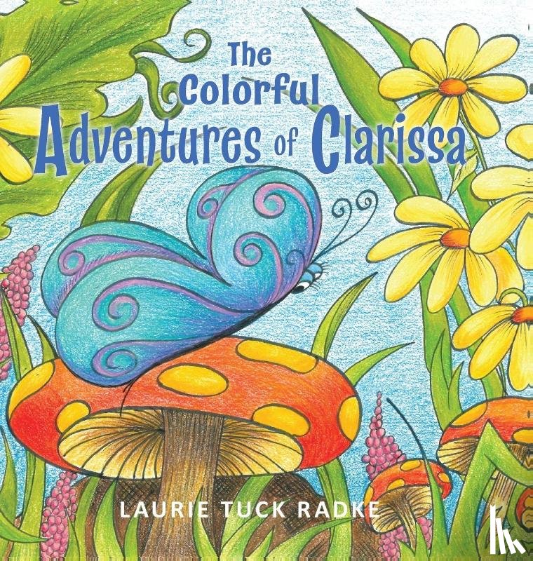 Radke, Laurie Tuck - The Colorful Adventures of Clarissa