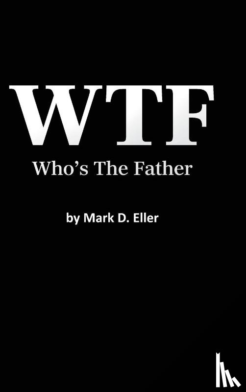 Eller, Mark D. - WTF Who's The Father