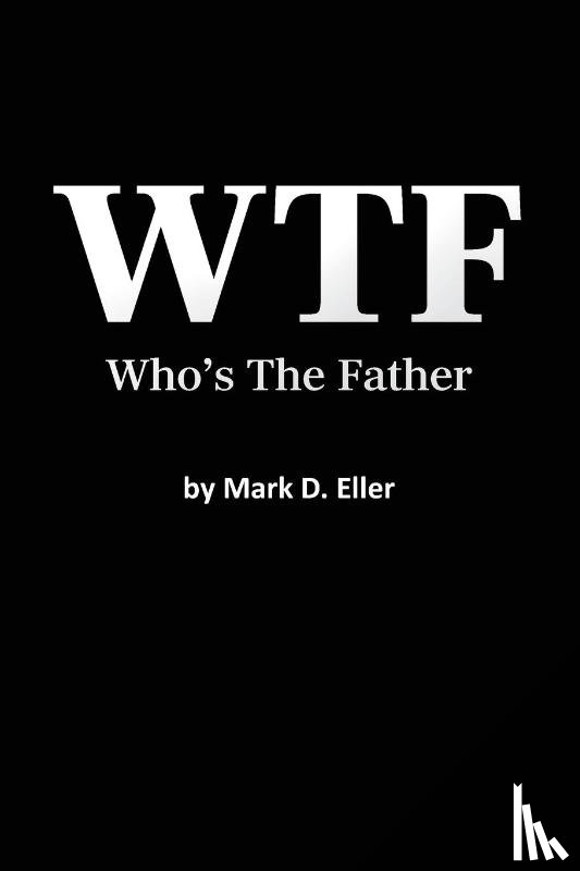 Eller, Mark D. - WTF Who's The Father