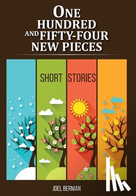 Berman, Joel - One Hundred and Fifty-Four New Pieces: Short Stories