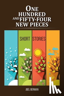 Berman, Joel - One Hundred and Fifty-Four New Pieces: Short Stories