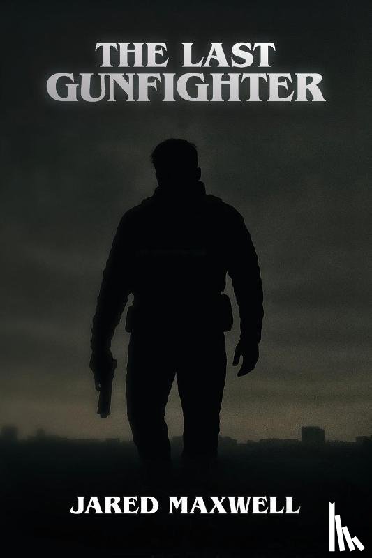 Maxwell, Jared - The Last Gunfighter