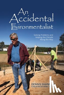Shanklin, Dennis - An Accidental Environmentalist: Solving Problems and Helping the Climate Along the Way