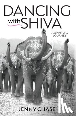 Chase, Jenny - Dancing with Shiva: A Spiritual Journey