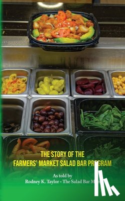 Taylor, Rodney K - The Story of the Farmers' Market Salad Bar Program