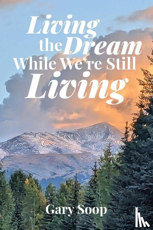 Soop, Gary - Living the Dream While We're Still Living