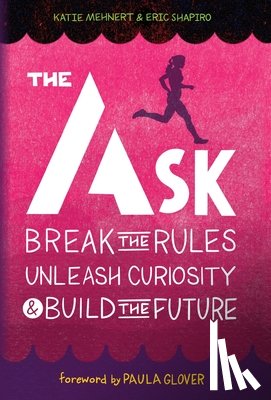 Mehnert, Katie - The Ask: Break the Rules, Unleash Curiosity & Build the Future