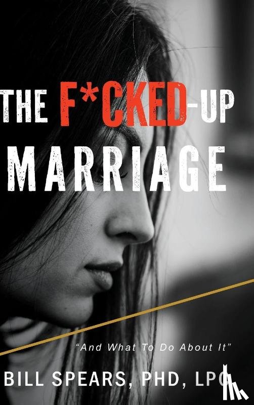 Spears Lpc, Bill - The F*cked Up Marriage