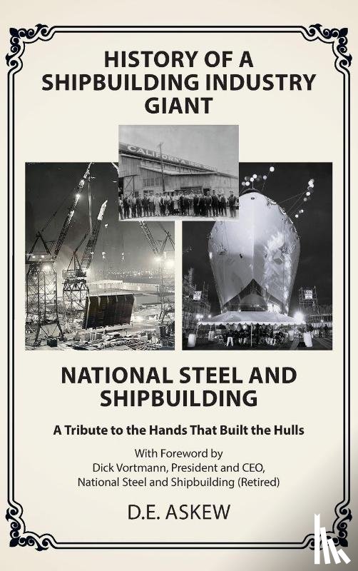 Askew, D. E. - History of a Shipbuilding Industry Giant, National Steel and Shipbuilding