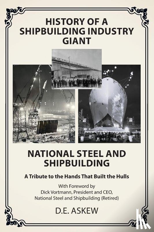 Askew, D. E. - History of a Shipbuilding Industry Giant, National Steel and Shipbuilding