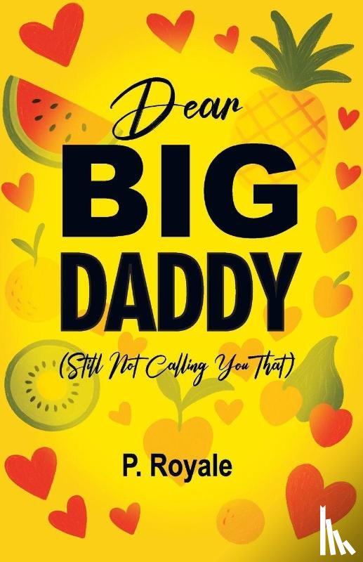 Royale, P. - Dear Big Daddy (Still Not Calling You That)