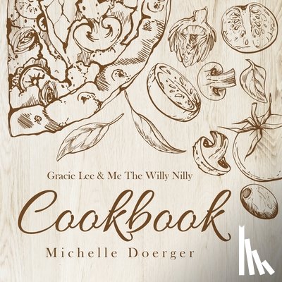 Doerger, Michelle - Gracie Lee & Me The Willy Nilly Cookbook