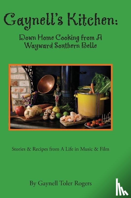 Rogers, Gaynell Toler - Gaynell's Kitchen - Down Home Cooking from A Wayward Southern Belle
