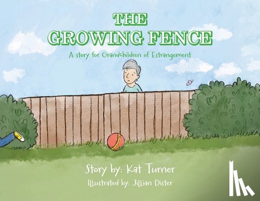 Turner, Kat - The Growing Fence: A story for Grandchildren of Estrangement