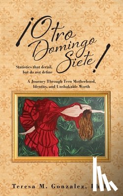 Gonzalez, Teresa M. - ¡Otro Domingo Siete!: Statistics that derail, but do not define