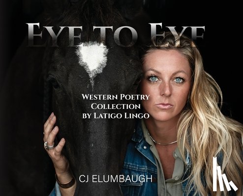 Elumbaugh, Cj - Eye to Eye: Western Poetry Collection by Latigo Lingo