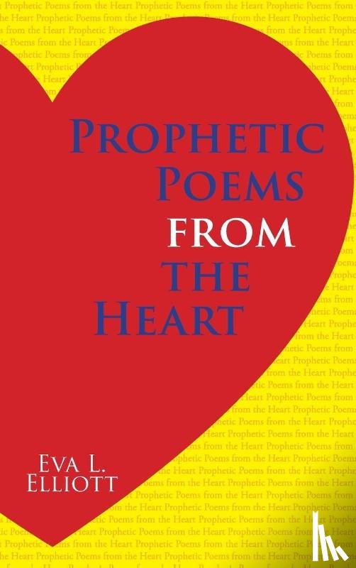 Elliott, Eva L. - Prophetic Poems from the Heart