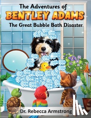 Armstrong, Rebecca - The Adventures of Bentley Adams: The Great Bubble Bath Disaster