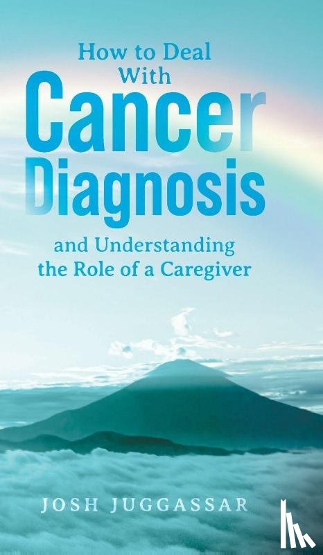 Juggassar, Josh - How to Deal With Cancer Diagnosis and Understanding the Role of a Caregiver