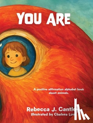 Cantley, Rebecca J. - You Are: A positive affirmation alphabet book about animals
