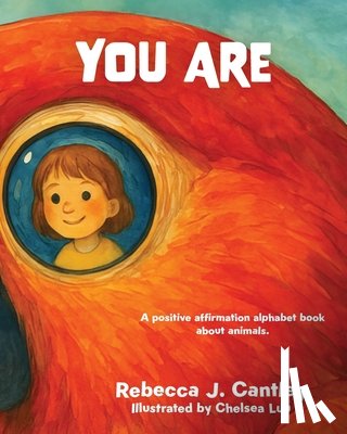 Cantley, Rebecca J. - You Are: A positive affirmation alphabet book about animals