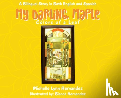 Hernandez, Michelle Lynn - My Darling, Maple: Colors of a Leaf