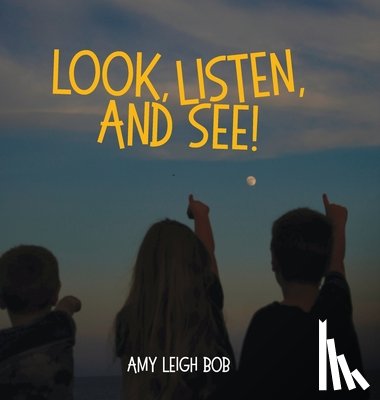 Bob, Amy Leigh - Look, Listen, and See!