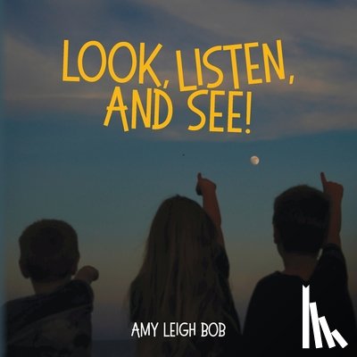 Bob, Amy Leigh - Look, Listen, and See!