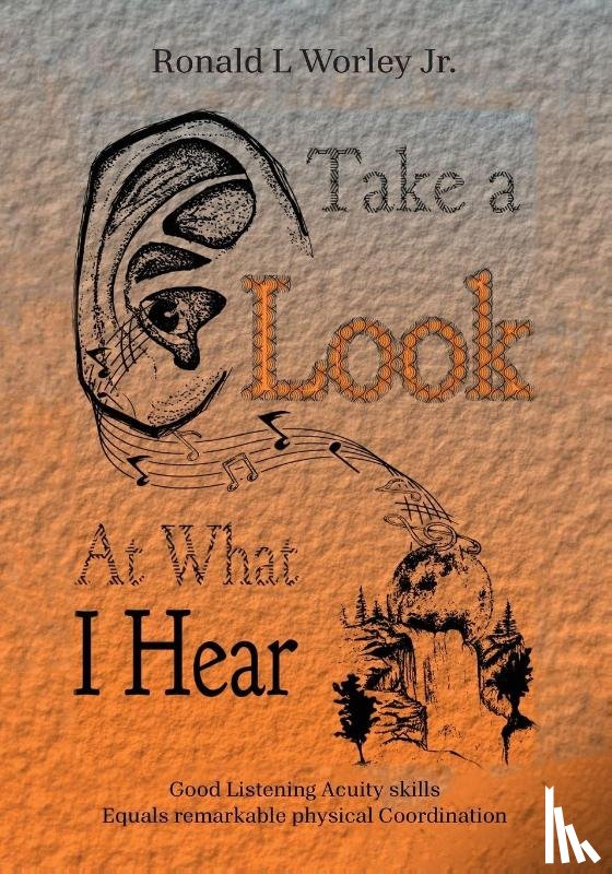 Worley Jr., Ronald L - Take A Look At What I Hear