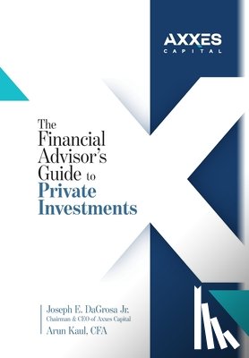 Dagrosa, Joseph E. - The Financial Advisor's Guide to Private Investments