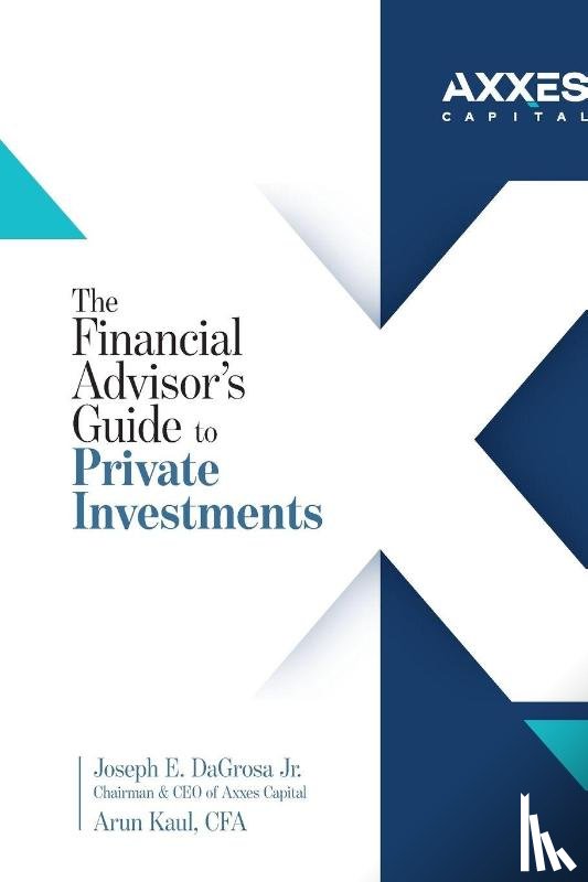 DaGrosa Jr., Joseph E., Kaul, Arun - The Financial Advisor's Guide to Private Investments