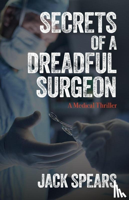 Spears, Jack - Secrets of a Dreadful Surgeon