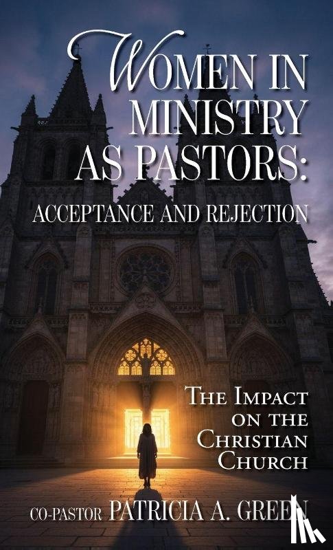 Green, Patricia A - Women in Ministry as Pastors - Acceptance and Rejection