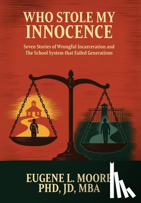 Moore Jd, Eugene L. - Who Stole My Innocence: Seven Stories of Wrongful Incarceration and The School System that Failed Generations