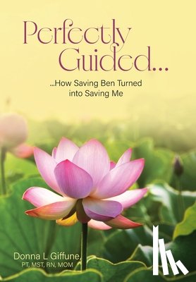 Pt Mst Mom, Donna L. Giffune - Perfectly Guided...: How Saving Ben Turned into Saving Me