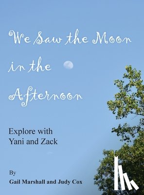 Marshall, Gail - We Saw the Moon in the Afternoon: Explore with Yani and Zack