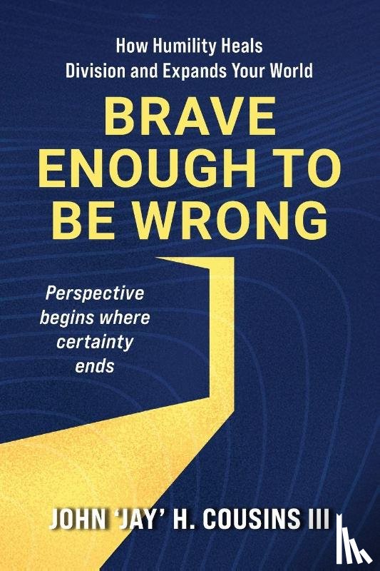 Cousins III, John H. - Brave Enough to Be Wrong
