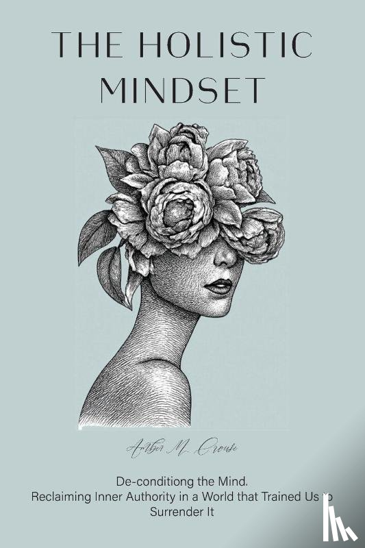 Crouse, Amber M. - The Holistic Mindset
