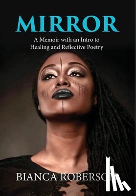 Roberson, Bianca - Mirror: A Memoir with an Intro to Healing and Reflective Poetry