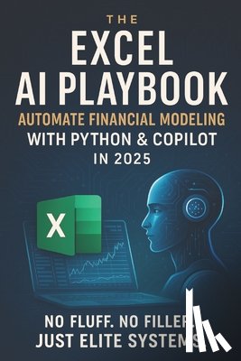 Publishing, Reactive - The Excel AI Playbook: Automate Financial Modeling with Python & CoPilot in 2025