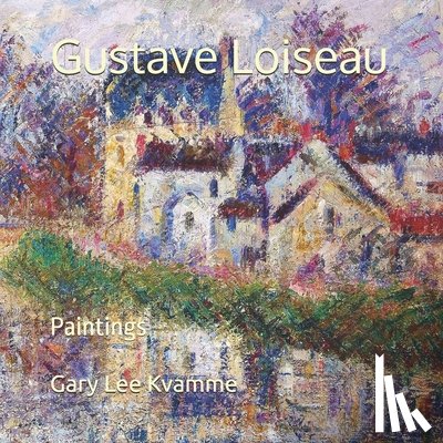 Kvamme, Gary Lee - Gustave Loiseau: Paintings