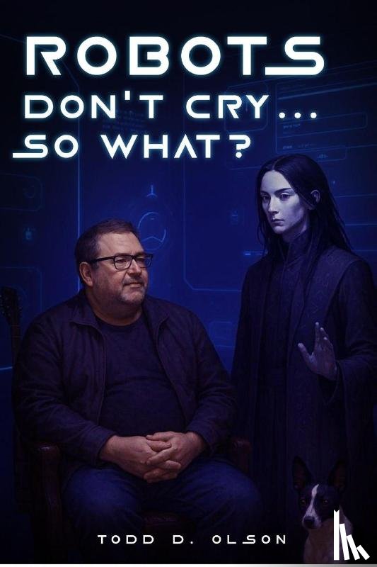 Olson, Todd D. - Robots Don't Cry ... So What?