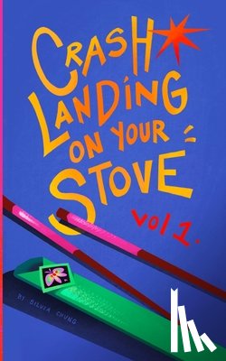 Chung, Silvia - Crash Landing On Your Stove: A Pocket Guide to Korean Home Cooking