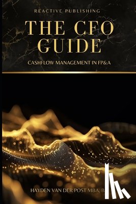 Schwartz, Alice - The CFO Guide: Cashflow Management in FP&A: A comprehensive Guide to Managing your Cash Flow