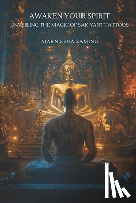 Seua Saming, Ajarn - Awaken Your Spirit: Unveiling the Magic of Sak Yant Tattoos