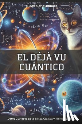 de la Cruz, Juan M. - El Déjà Vu Cuántico: Datos Curiosos de la Física Clásica y Física Cuántica